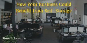 How Your Businesses Could Benefit from Self-Storage | Store It America